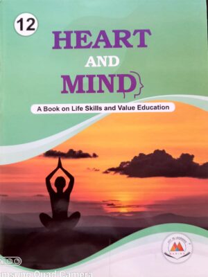 Heart And Mind (A Book Of Life Skills And Value Education) Class -12