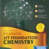PEARSON: IIT FOUNDATION CHEMISTRY AS PER CBSE, ICSE AND STATE CURRCULUM GUIDELINES TWELFTH EDITION CLASS-9