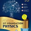 PEARSON: IIT FOUNDATION  PHYSICS AS PER CBSE, ICSE AND STATE CURRCULUM GUIDELINES TWELFTH EDITION CLASS-10