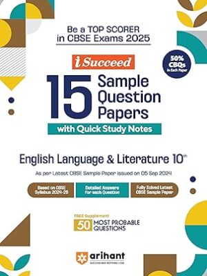 Arihant i Succeed 15 Sample Question Papers for English Language and Literature Class 10th | As per latest CBSE Sample Paper issued on 5 Sept. 2024 | 50% CBQs in each paper | Detailed Answers with Step Marking | Fully Solved Latest CBSE Sample Paper For Exam 2025 Paperback – 11 September 2024